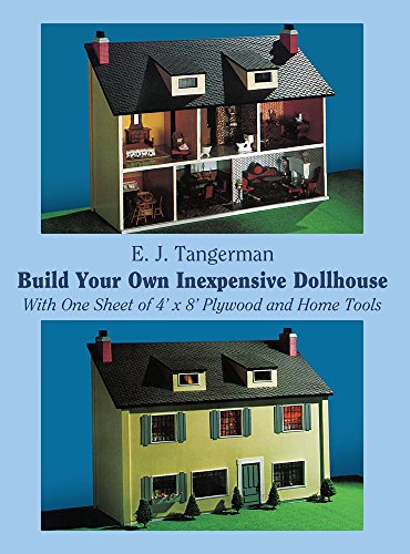 Build Your Own Inexpensive Dollhouse: With One Sheet of 4′ by 8′ Plywood and Home Tools (Dover Crafts: Woodworking)